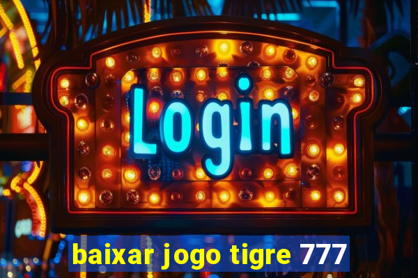 baixar jogo tigre 777